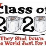 Class of 2020 they shut down the world just for us